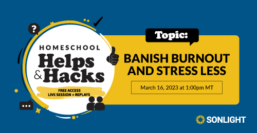 Homeschool Helps & Hacks | March: Banish Burnout and Stress Less